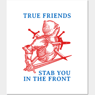 True Friends Stab You In The Front Posters and Art